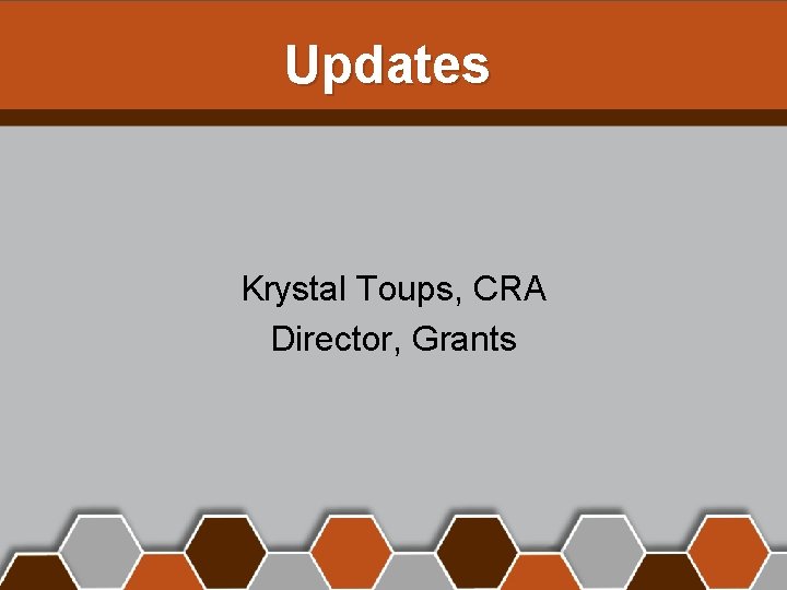 Updates Krystal Toups, CRA Director, Grants 