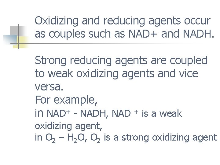 Oxidizing and reducing agents occur as couples such as NAD+ and NADH. Strong reducing