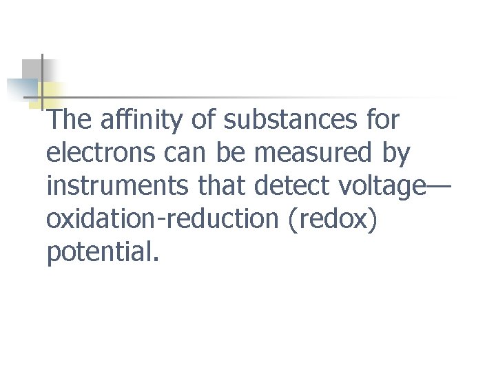 The affinity of substances for electrons can be measured by instruments that detect voltage—