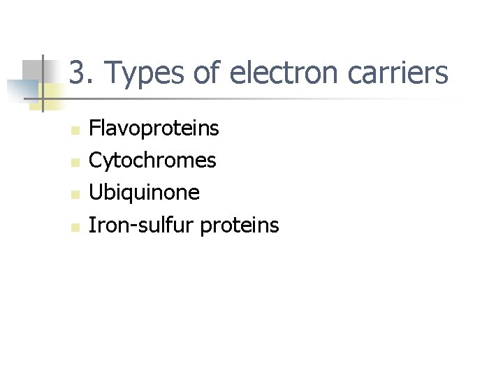 3. Types of electron carriers n n Flavoproteins Cytochromes Ubiquinone Iron-sulfur proteins 