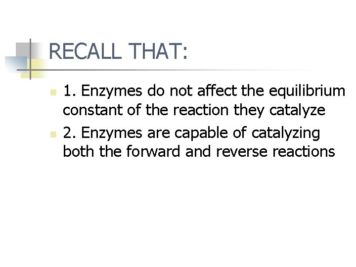 RECALL THAT: n n 1. Enzymes do not affect the equilibrium constant of the