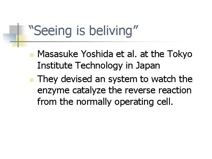 “Seeing is beliving” n n Masasuke Yoshida et al. at the Tokyo Institute Technology