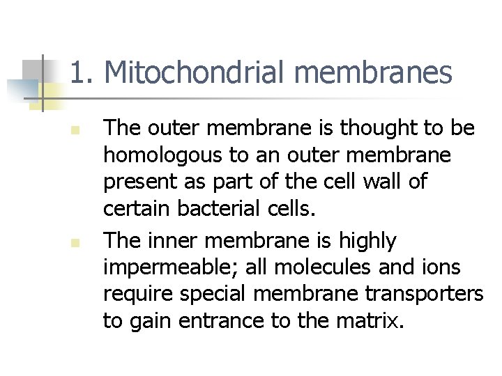 1. Mitochondrial membranes n n The outer membrane is thought to be homologous to