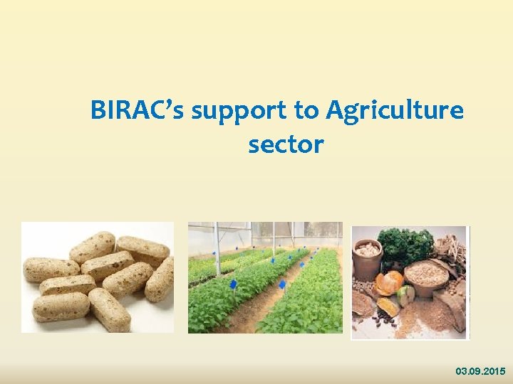 BIRAC’s support to Agriculture sector 03. 09. 2015 