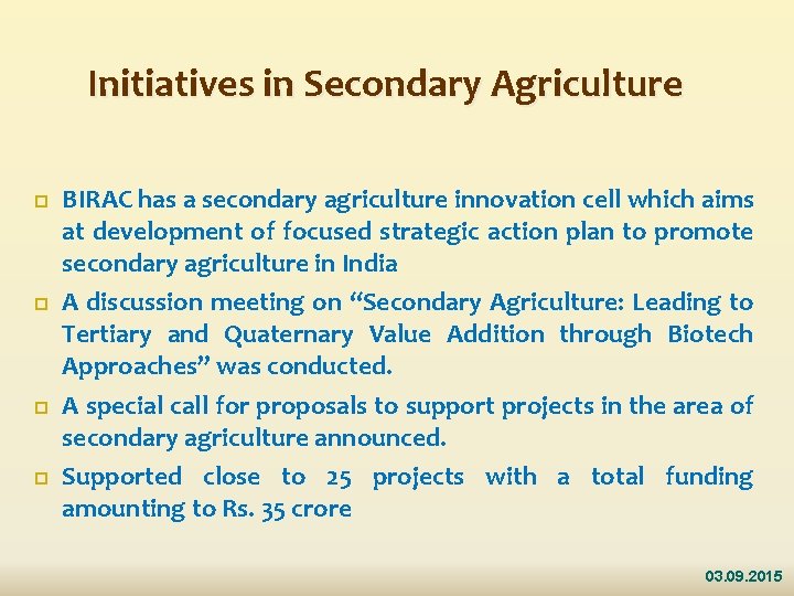 Initiatives in Secondary Agriculture BIRAC has a secondary agriculture innovation cell which aims at