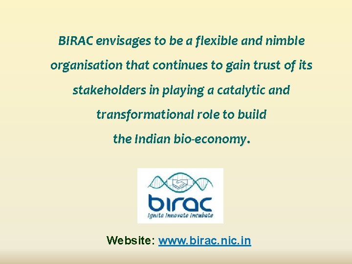 BIRAC envisages to be a flexible and nimble organisation that continues to gain trust