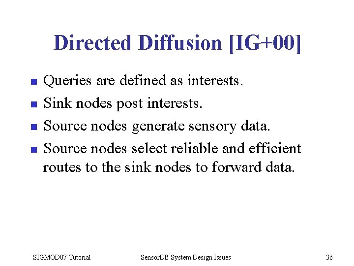 Directed Diffusion [IG+00] n n Queries are defined as interests. Sink nodes post interests.