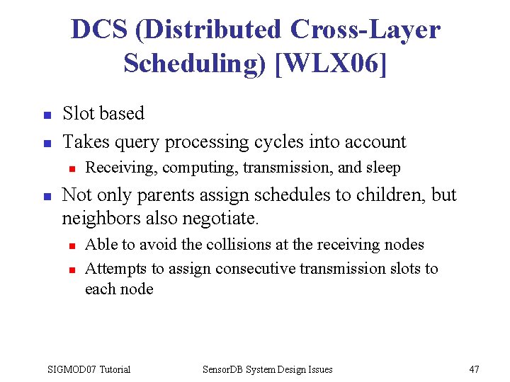 DCS (Distributed Cross-Layer Scheduling) [WLX 06] n n Slot based Takes query processing cycles