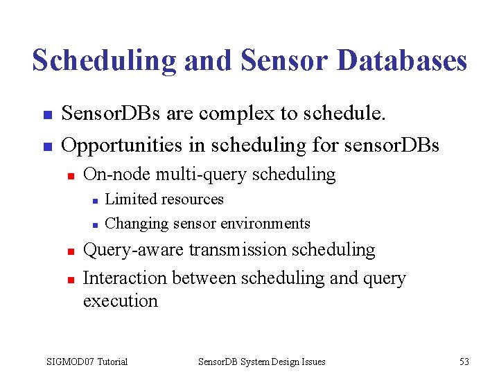 Scheduling and Sensor Databases n n Sensor. DBs are complex to schedule. Opportunities in