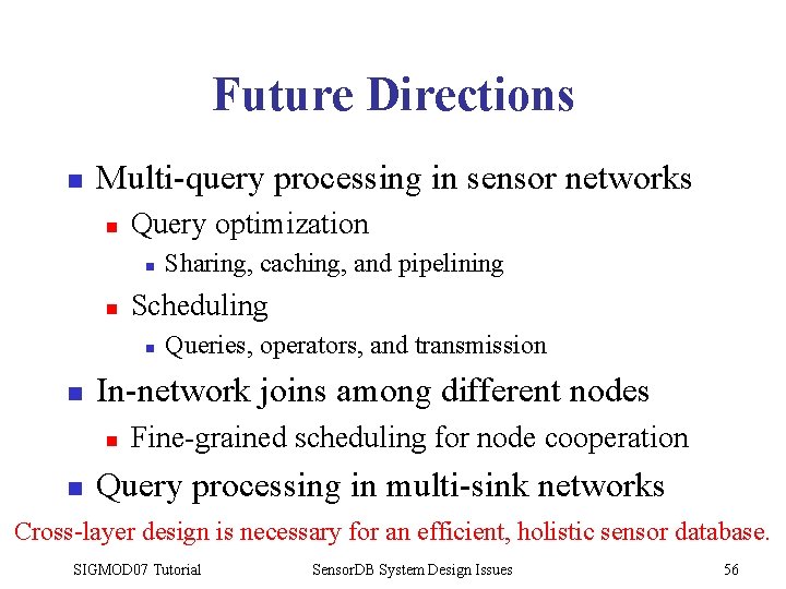 Future Directions n Multi-query processing in sensor networks n Query optimization n n Scheduling