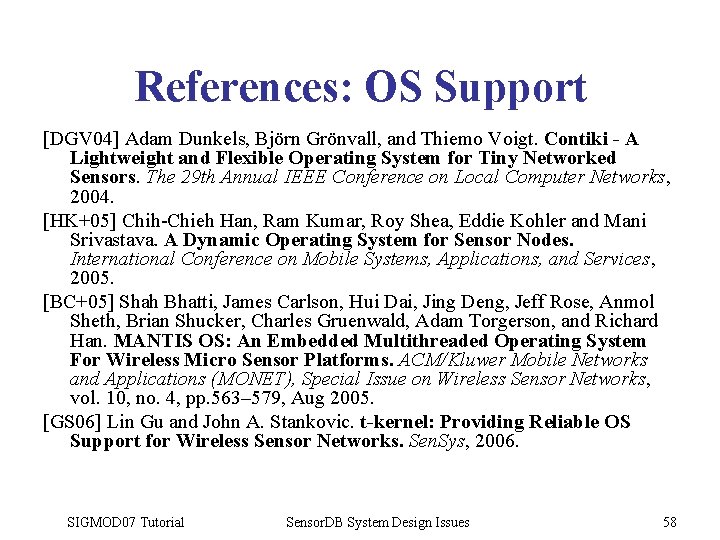 References: OS Support [DGV 04] Adam Dunkels, Björn Grönvall, and Thiemo Voigt. Contiki -