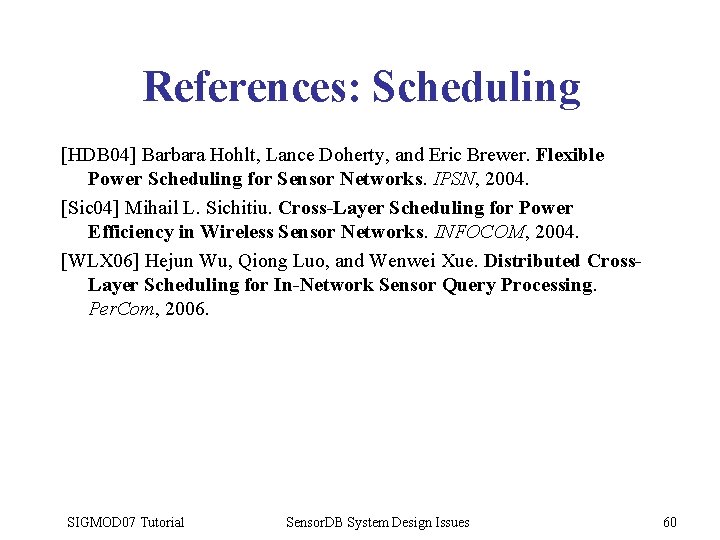 References: Scheduling [HDB 04] Barbara Hohlt, Lance Doherty, and Eric Brewer. Flexible Power Scheduling