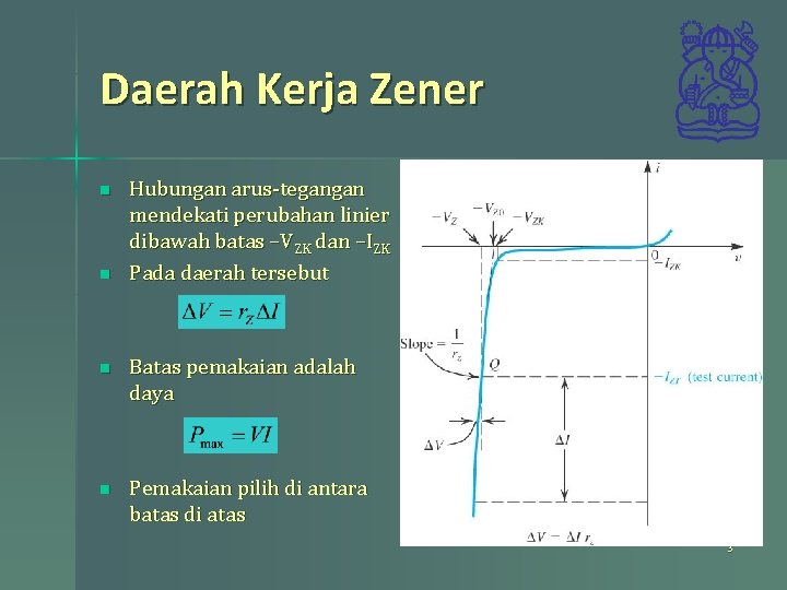 Daerah Kerja Zener n n Hubungan arus-tegangan mendekati perubahan linier dibawah batas –VZK dan