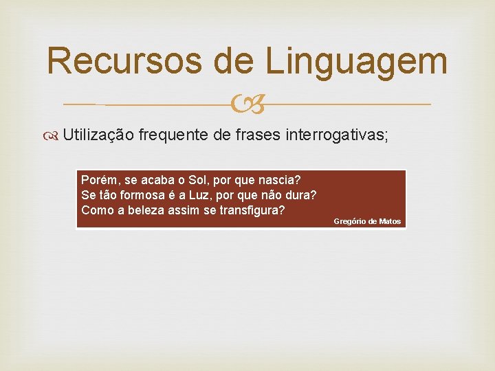 Recursos de Linguagem Utilização frequente de frases interrogativas; Porém, se acaba o Sol, por