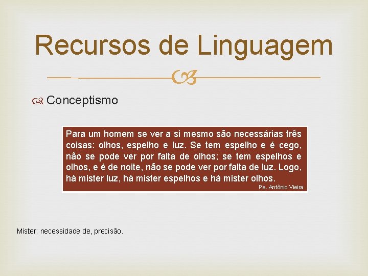 Recursos de Linguagem Conceptismo Para um homem se ver a si mesmo são necessárias