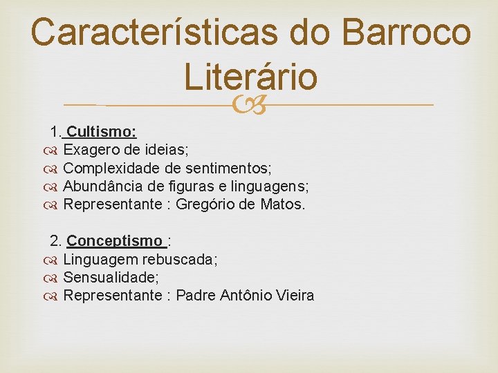 Características do Barroco Literário 1. Cultismo: Exagero de ideias; Complexidade de sentimentos; Abundância de