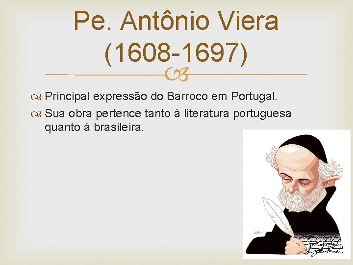 Pe. Antônio Viera (1608 -1697) Principal expressão do Barroco em Portugal. Sua obra pertence