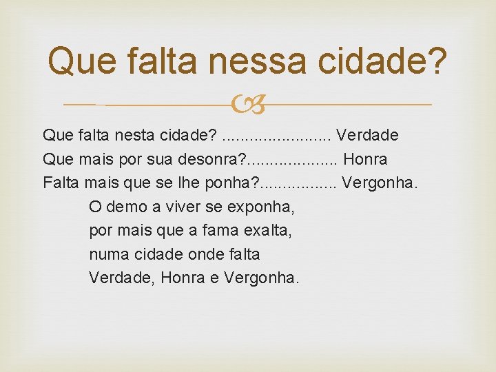 Que falta nessa cidade? Que falta nesta cidade? . . . Verdade Que mais