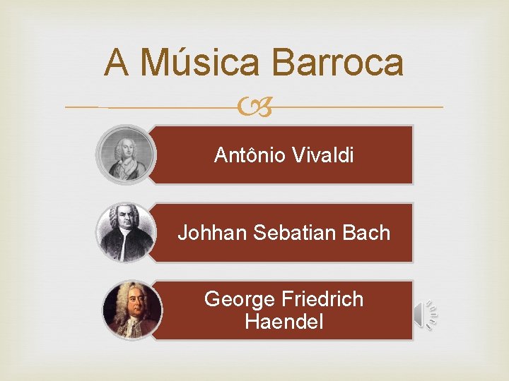 A Música Barroca Antônio Vivaldi Johhan Sebatian Bach George Friedrich Haendel 
