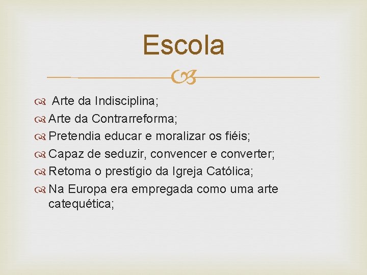 Escola Arte da Indisciplina; Arte da Contrarreforma; Pretendia educar e moralizar os fiéis; Capaz