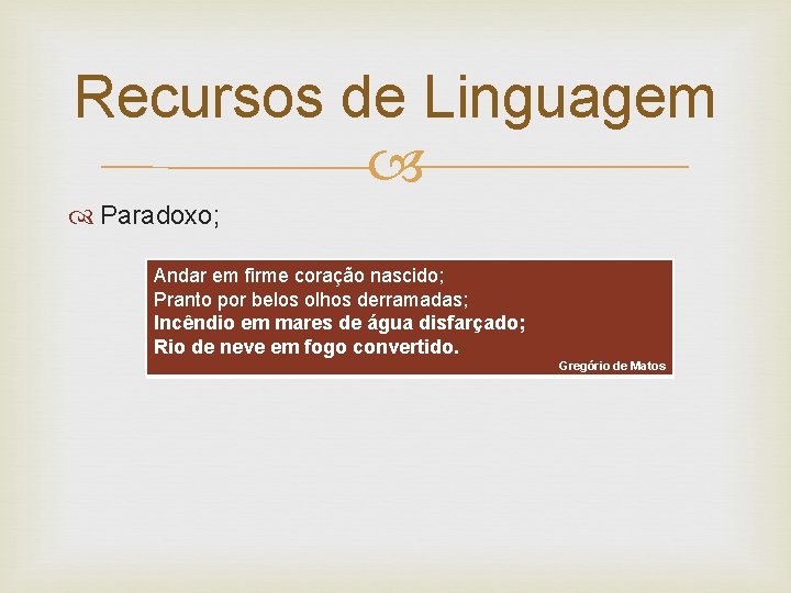 Recursos de Linguagem Paradoxo; Andar em firme coração nascido; Pranto por belos olhos derramadas;