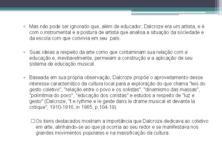 ▫ Mas não pode ser ignorado que, além de educador, Dalcroze era um artista,