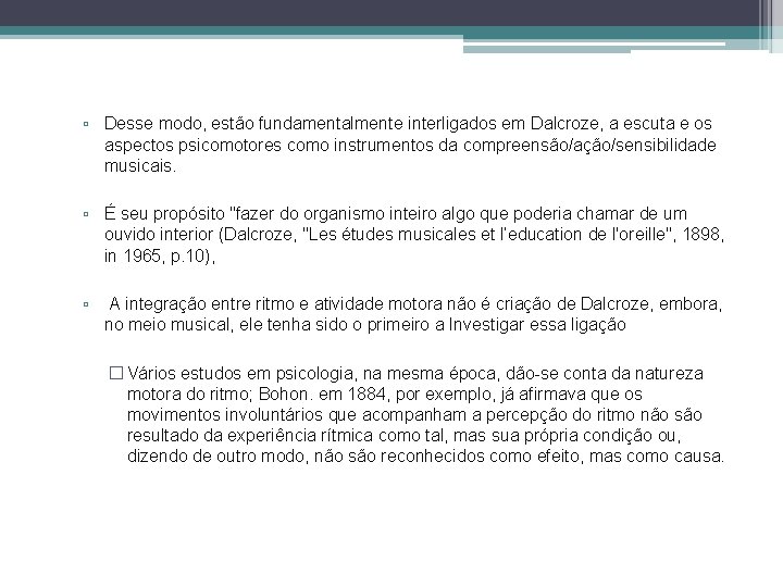 ▫ Desse modo, estão fundamentalmente interligados em Dalcroze, a escuta e os aspectos psicomotores