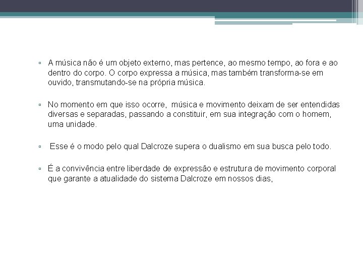 ▫ A música não é um objeto externo, mas pertence, ao mesmo tempo, ao