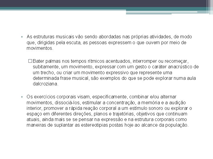 ▫ As estruturas musicais vão sendo abordadas nas próprias atividades, de modo que, dirigidas