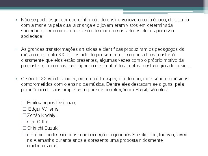 ▫ Não se pode esquecer que a intenção do ensino variava a cada época,