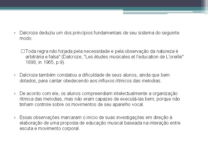 ▫ Dalcroze deduziu um dos princípios fundamentais de seu sistema do seguinte modo: �