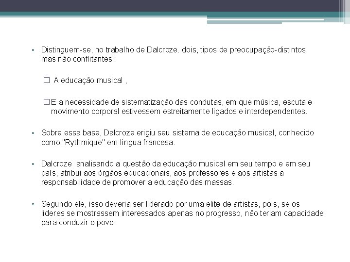 ▫ Distinguem-se, no trabalho de Dalcroze. dois, tipos de preocupação-distintos, mas não conflitantes: �