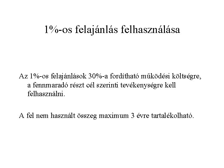 1%-os felajánlás felhasználása Az 1%-os felajánlások 30%-a fordítható működési költségre, a fennmaradó részt cél