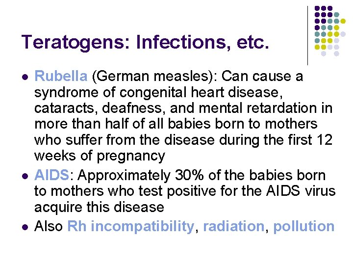 Teratogens: Infections, etc. l l l Rubella (German measles): Can cause a syndrome of