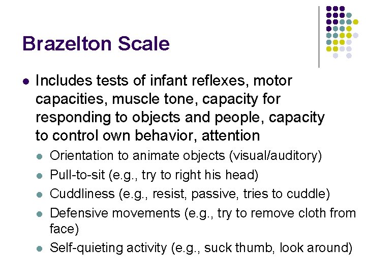Brazelton Scale l Includes tests of infant reflexes, motor capacities, muscle tone, capacity for
