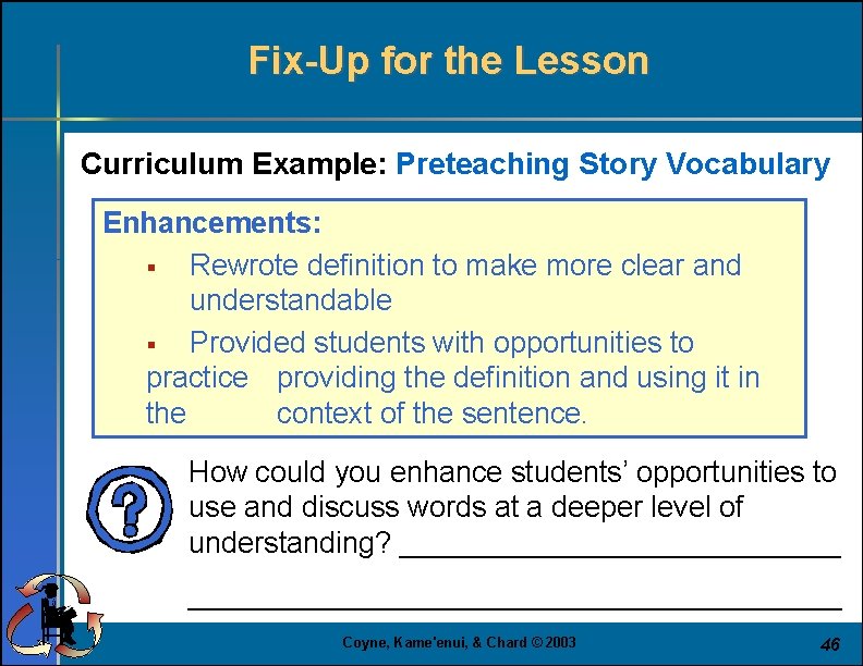 Fix-Up for the Lesson Curriculum Example: Preteaching Story Vocabulary Enhancements: § Rewrote definition to