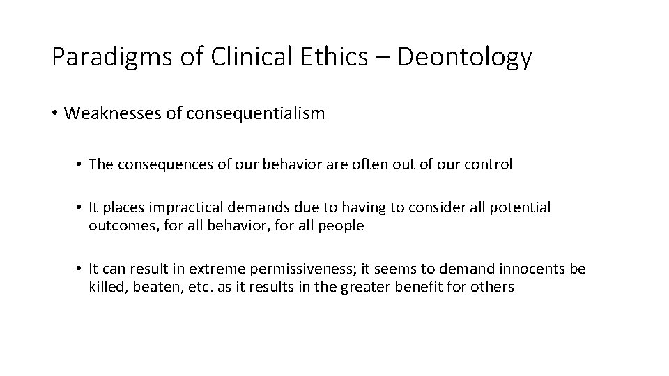 Paradigms of Clinical Ethics – Deontology • Weaknesses of consequentialism • The consequences of