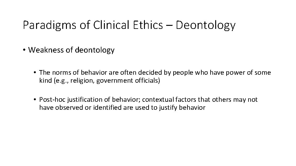 Paradigms of Clinical Ethics – Deontology • Weakness of deontology • The norms of