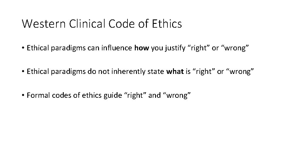 Western Clinical Code of Ethics • Ethical paradigms can influence how you justify “right”