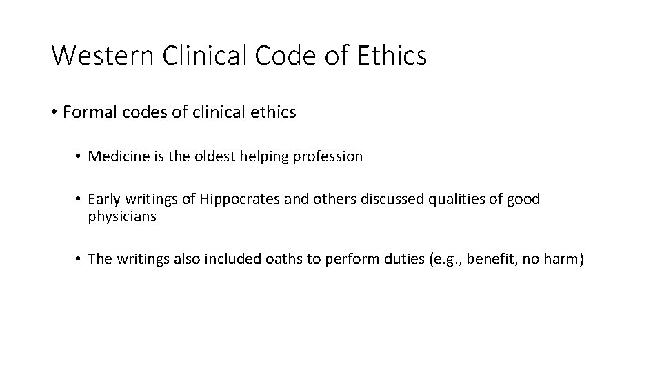 Western Clinical Code of Ethics • Formal codes of clinical ethics • Medicine is