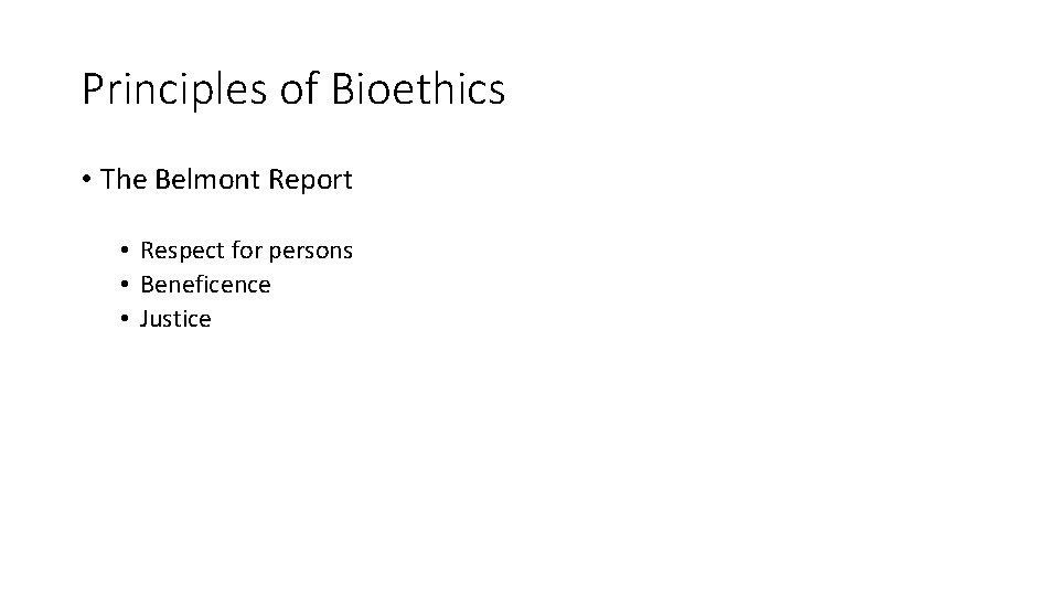 Principles of Bioethics • The Belmont Report • Respect for persons • Beneficence •