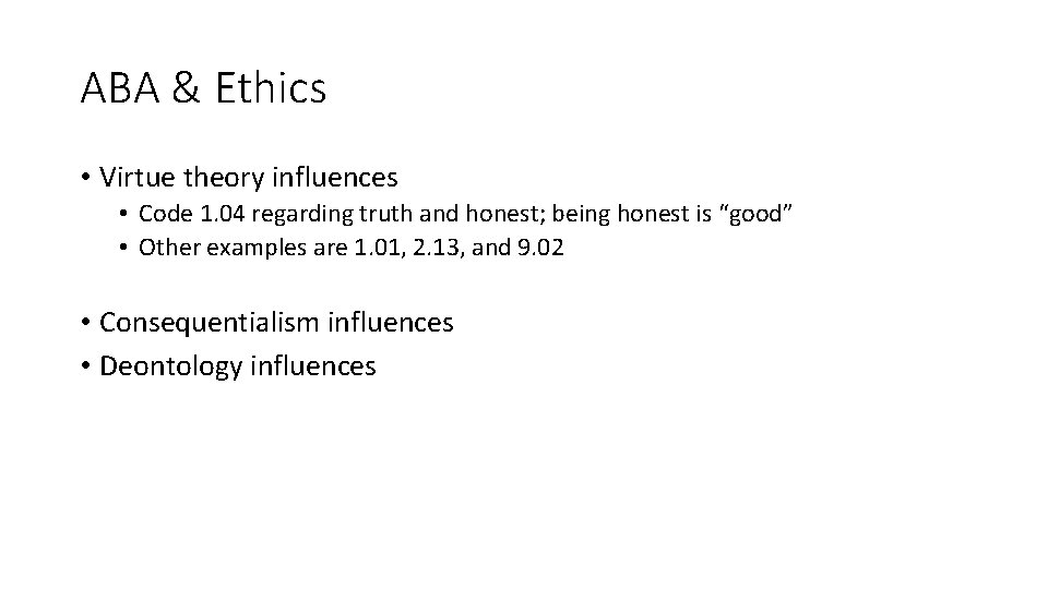 ABA & Ethics • Virtue theory influences • Code 1. 04 regarding truth and
