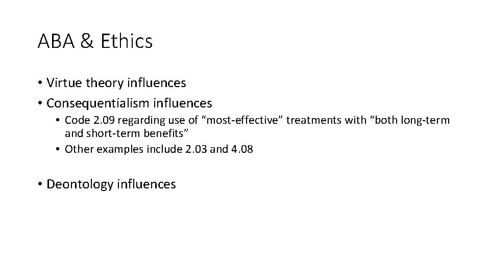 ABA & Ethics • Virtue theory influences • Consequentialism influences • Code 2. 09