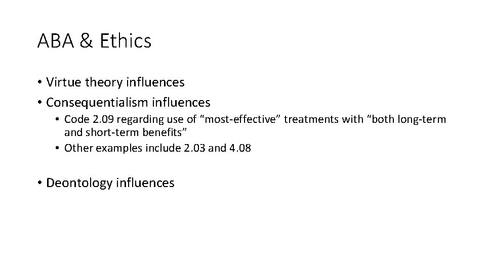 ABA & Ethics • Virtue theory influences • Consequentialism influences • Code 2. 09