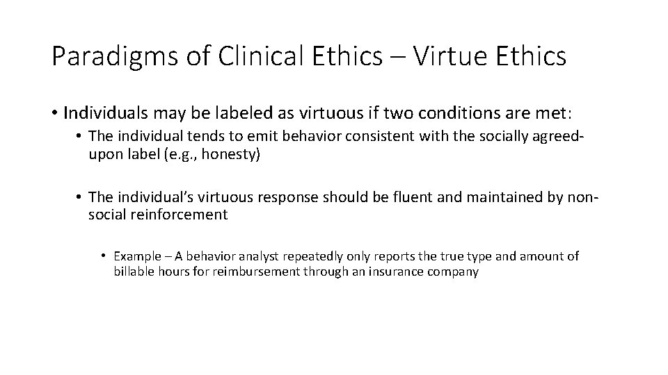 Paradigms of Clinical Ethics – Virtue Ethics • Individuals may be labeled as virtuous