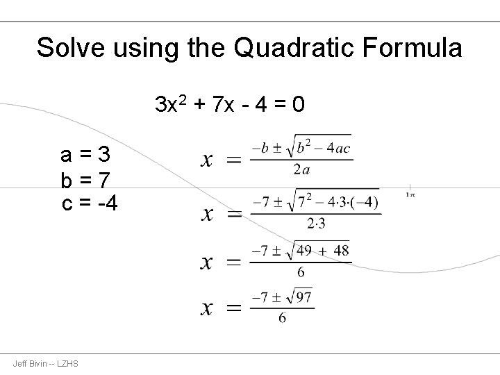 Solve using the Quadratic Formula 3 x 2 + 7 x - 4 =