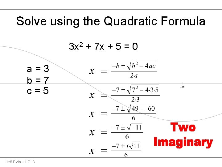 Solve using the Quadratic Formula 3 x 2 + 7 x + 5 =