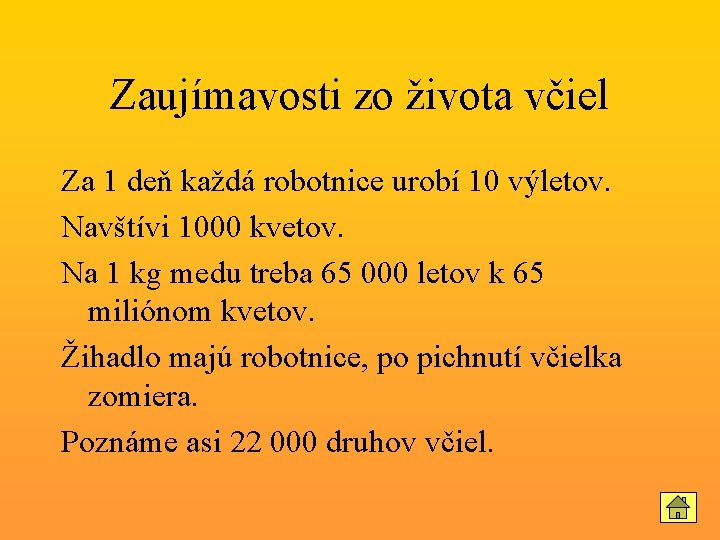 Zaujímavosti zo života včiel Za 1 deň každá robotnice urobí 10 výletov. Navštívi 1000