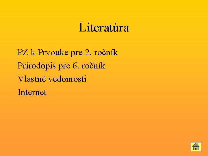 Literatúra PZ k Prvouke pre 2. ročník Prírodopis pre 6. ročník Vlastné vedomosti Internet