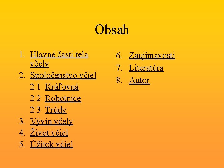 Obsah 1. Hlavné časti tela včely 2. Spoločenstvo včiel 2. 1 Kráľovná 2. 2